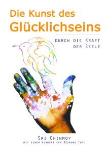 Die Kunst des Glücklichseins - Durch die Kraft der Seele