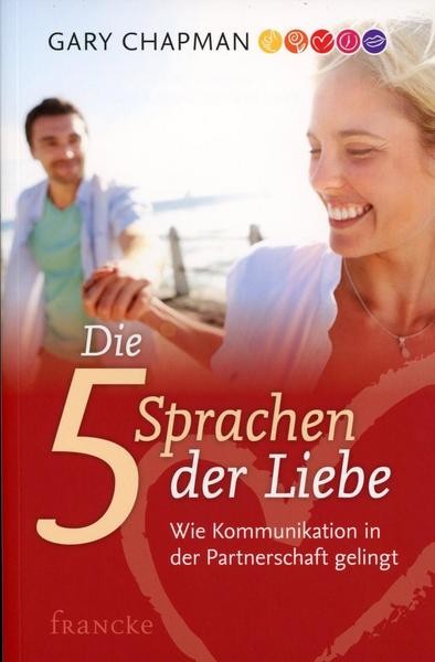 Die fünf Sprachen der Liebe - Wie Kommunikation in der Partnerschaft gelingt