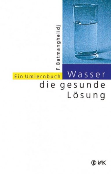 Wasser - die gesunde Lösung von F. Batmanghelidj